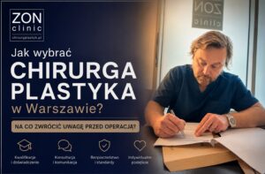 Jak wybrać chirurga plastyka w Warszawie – dr Bartłomiej Zoń podczas konsultacji i przygotowania dokumentacji medycznej